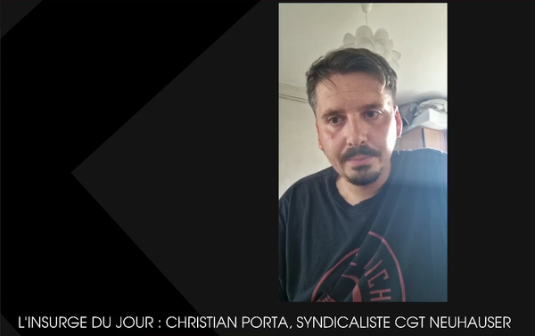 L'Insurgé du jour : Christian Porta, syndicaliste CGT Neuhauser.